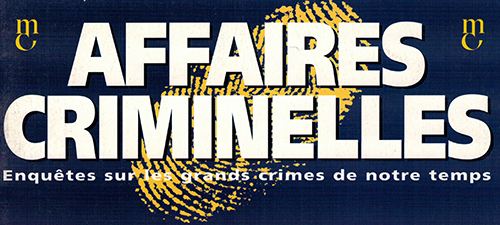 Affaires criminelles - Enqutes sur les grands crimes de notre temps