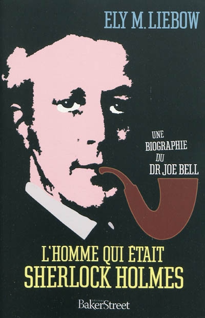 L'Homme qui tait Sherlock Holmes : une biographie du Dr Joe Bell