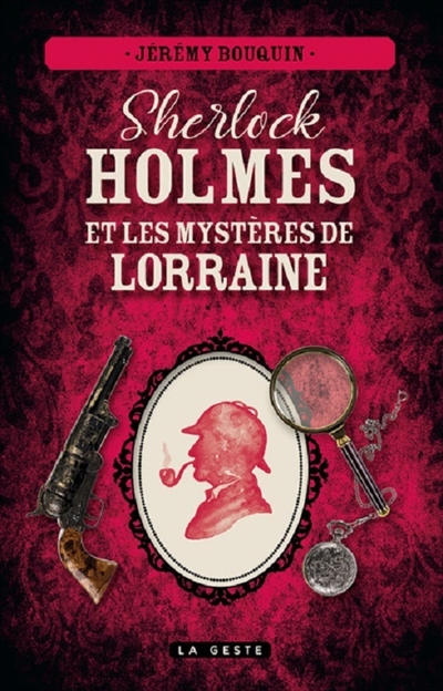Sherlock Holmes et les mystres de Lorraine, de Jrmy Bouquin