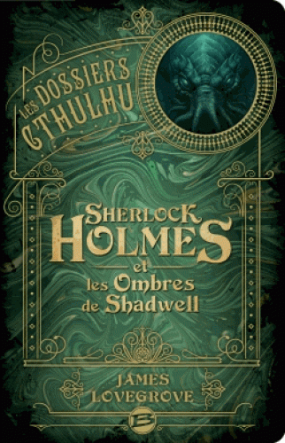 Les Dossiers Chtulhu. Sherlock Holmes et les ombres de Shadwell